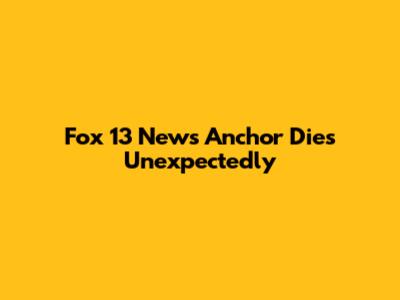 Fox 13 News Anchor Dies Unexpectedly