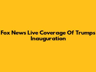 Fox News' Live Coverage Of Trump's Inauguration