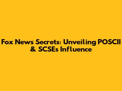 Fox News' Secrets: Unveiling POSCII & SCSE's Influence