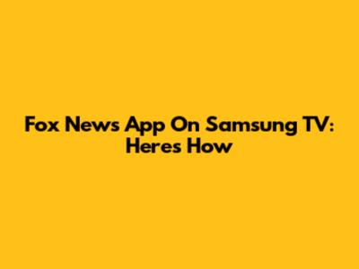 Fox News App On Samsung TV: Here's How