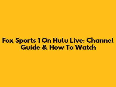 Fox Sports 1 On Hulu Live: Channel Guide & How To Watch
