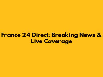 France 24 Direct: Breaking News & Live Coverage