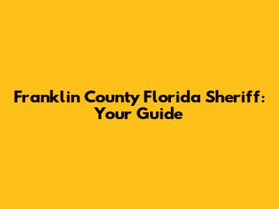 Franklin County Florida Sheriff: Your Guide