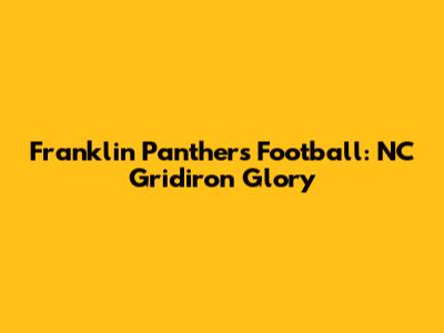 Franklin Panthers Football: NC Gridiron Glory