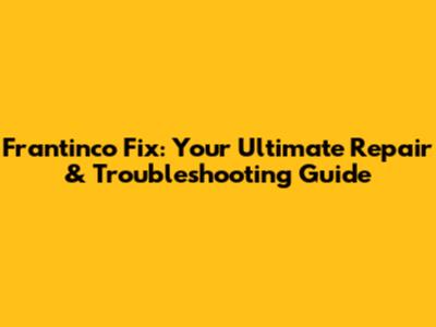 Frantinco Fix: Your Ultimate Repair & Troubleshooting Guide