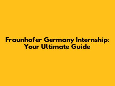 Fraunhofer Germany Internship: Your Ultimate Guide