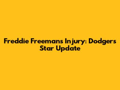 Freddie Freeman's Injury: Dodgers' Star Update
