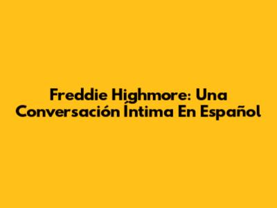 Freddie Highmore: Una Conversación Íntima En Español