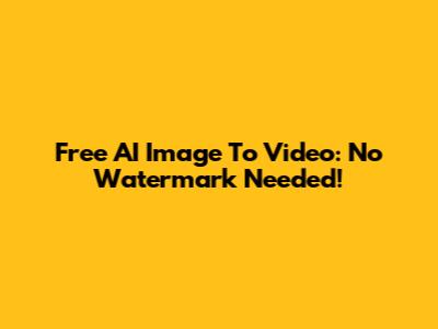 Free AI Image To Video: No Watermark Needed!