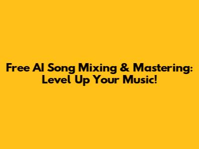 Free AI Song Mixing & Mastering: Level Up Your Music!