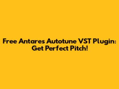Free Antares Autotune VST Plugin: Get Perfect Pitch!