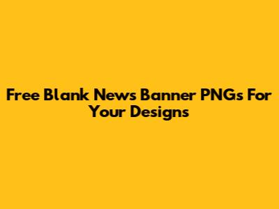 Free Blank News Banner PNGs For Your Designs