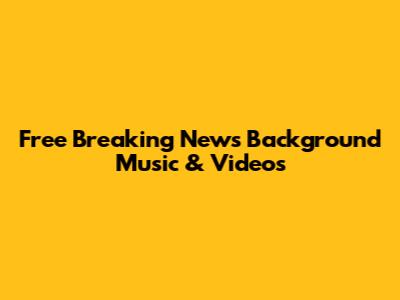 Free Breaking News Background Music & Videos