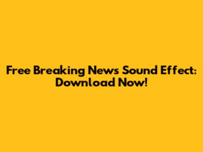 Free Breaking News Sound Effect: Download Now!
