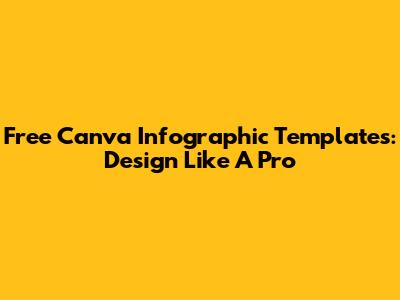 Free Canva Infographic Templates: Design Like A Pro