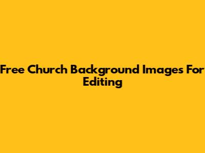 Free Church Background Images For Editing