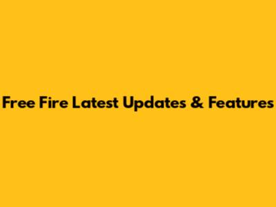 Free Fire Latest Updates & Features