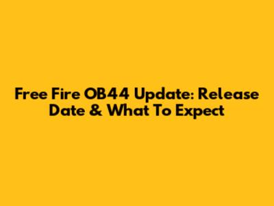 Free Fire OB44 Update: Release Date & What To Expect
