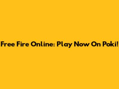 Free Fire Online: Play Now On Poki!