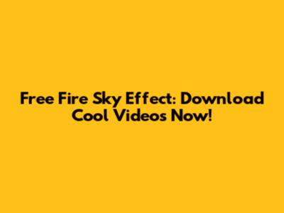Free Fire Sky Effect: Download Cool Videos Now!