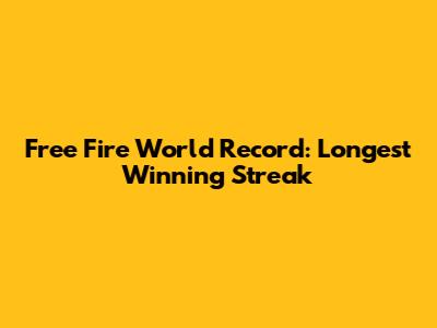 Free Fire World Record: Longest Winning Streak