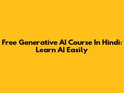 Free Generative AI Course In Hindi: Learn AI Easily