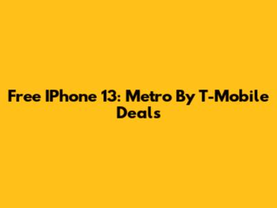 Free IPhone 13: Metro By T-Mobile Deals