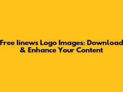 Free Iinews Logo Images: Download & Enhance Your Content
