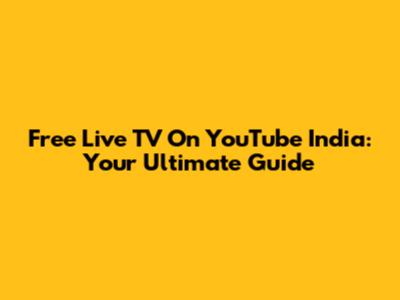 Free Live TV On YouTube India: Your Ultimate Guide