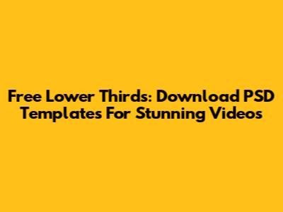 Free Lower Thirds: Download PSD Templates For Stunning Videos