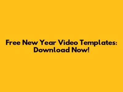 Free New Year Video Templates: Download Now!