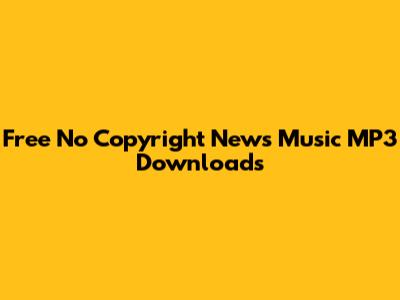Free No Copyright News Music MP3 Downloads