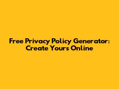 Free Privacy Policy Generator: Create Yours Online