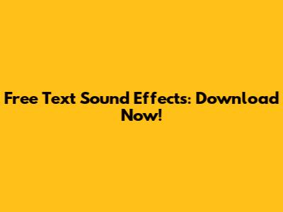 Free Text Sound Effects: Download Now!