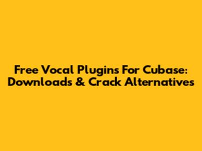 Free Vocal Plugins For Cubase: Downloads & Crack Alternatives