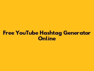 Free YouTube Hashtag Generator Online