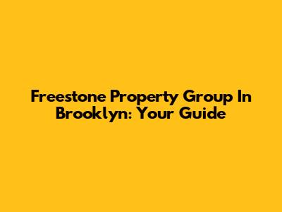 Freestone Property Group In Brooklyn: Your Guide
