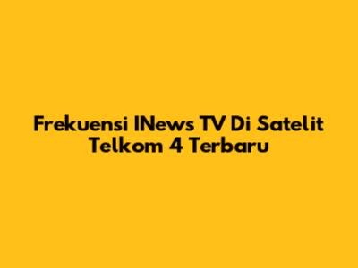 Frekuensi INews TV Di Satelit Telkom 4 Terbaru
