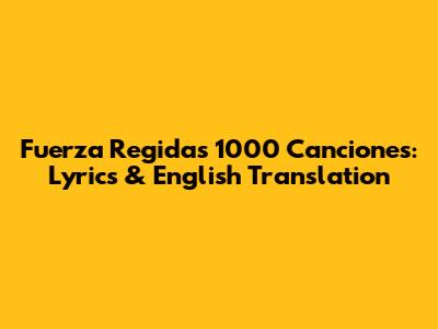 Fuerza Regida's '1000 Canciones': Lyrics & English Translation