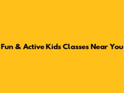 Fun & Active Kids' Classes Near You