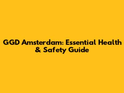 GGD Amsterdam: Essential Health & Safety Guide