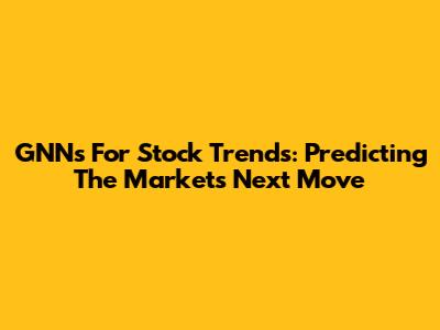 GNNs For Stock Trends: Predicting The Market's Next Move