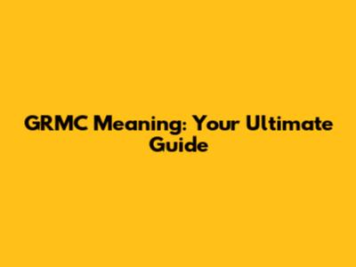 GRMC Meaning: Your Ultimate Guide