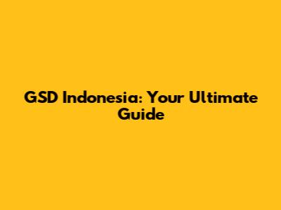 GSD Indonesia: Your Ultimate Guide
