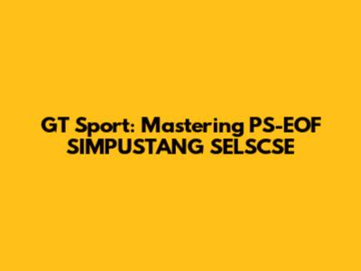 GT Sport: Mastering PS-EOF SIMPUSTANG SELSCSE