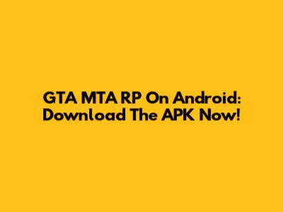 GTA MTA RP On Android: Download The APK Now!