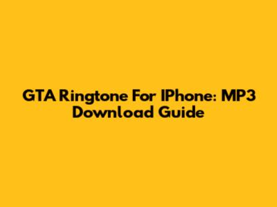 GTA Ringtone For IPhone: MP3 Download Guide