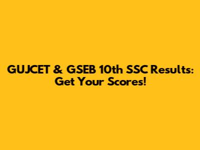 GUJCET & GSEB 10th SSC Results: Get Your Scores!