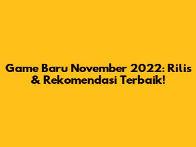 Game Baru November 2022: Rilis & Rekomendasi Terbaik!