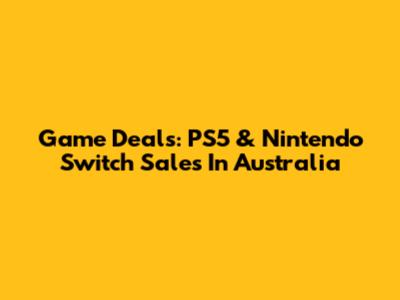 Game Deals: PS5 & Nintendo Switch Sales In Australia